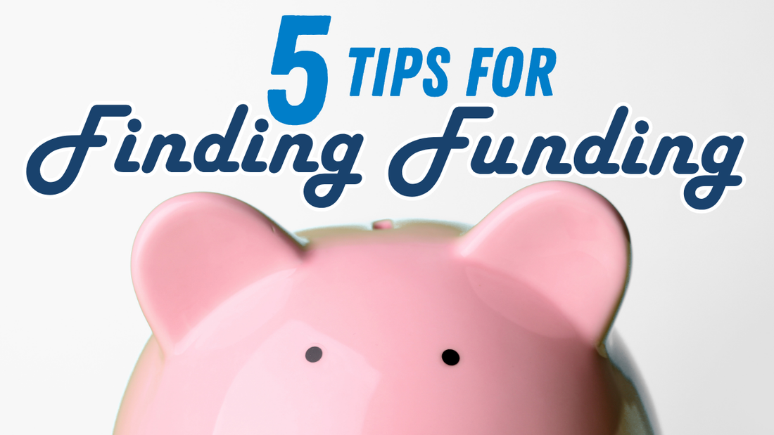 5 Tips for Finding Funding